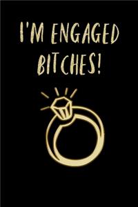 I'm Engaged BITCHES!