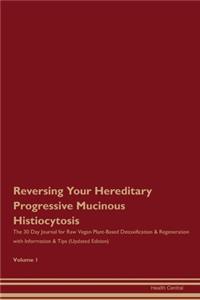 Reversing Your Hereditary Progressive Mucinous Histiocytosis