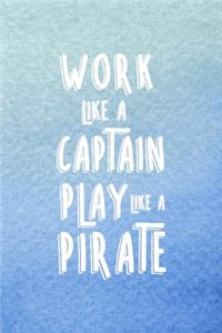 Work Like A Captain Play Like A Pirate