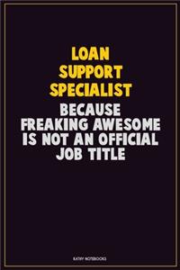 Loan Support Specialist, Because Freaking Awesome Is Not An Official Job Title