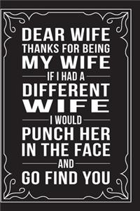 Dear Wife, Thanks for Being My Wife, If I Had a Different Wife, I Would Punch Her in the Face and Go Find You.