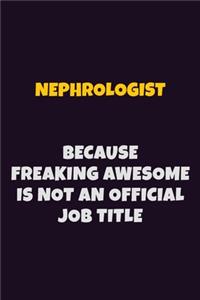 Nephrologist, Because Freaking Awesome Is Not An Official Job Title