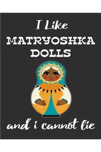 I Like Matryoshka Dolls And I Cannot Lie