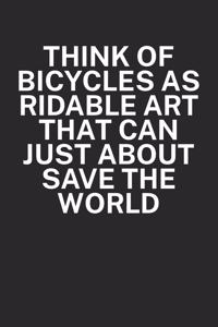 Think of bicycles as ridable art that can just about save the world