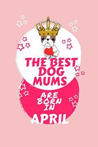 The Best Dog Mums Are Born In April