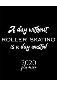 A Day Without Roller Skating Is A Day Wasted 2020 Planner