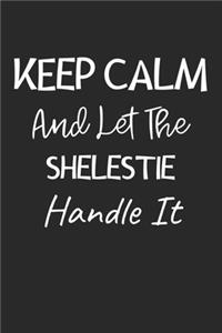 Keep Calm And Let The Shelestie Handle It