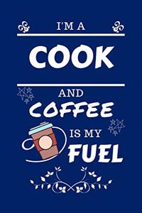 I'm An Cook And Coffee Is My Fuel