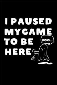 I Paused My Game To Be Here