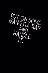 Put on some gangsta rap and handle it