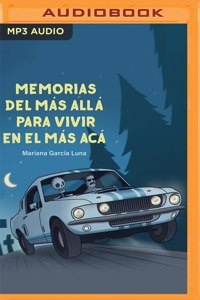 Memorias del Más Allá Para Vivir En El Más Acá