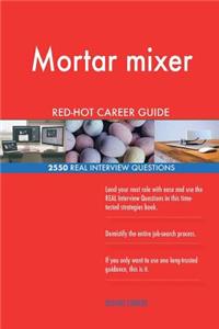 Mortar mixer RED-HOT Career Guide; 2550 REAL Interview Questions