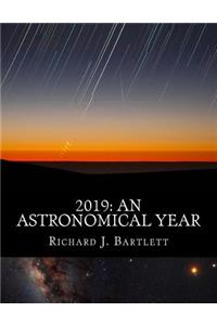 2019: An Astronomical Year: A Reference Guide to 365 Nights of Astronomy