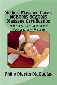 Medical Massage Care's NCBTMB BCETMB Massage Certification Study Guide and Practice Exam