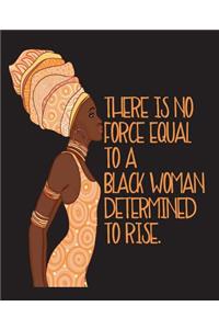 There Is No Force Equal To A Black Woman Determined To Rise