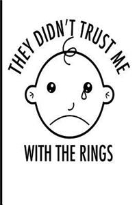 They Didn't Trust Me With the Rings