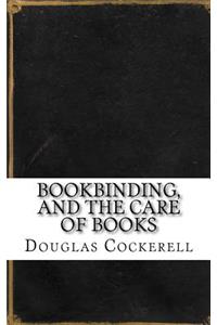 Bookbinding, and the Care of Books