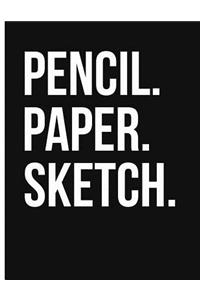 Pencil. Paper. Sketch.