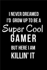 I Never Dreamed I'd Grow Up to Be a Super Cool Gamer But Here I Am Killin' It