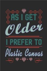 As I get Older I Prefer Plastic Canvas