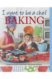 I Want to be a Chef: Baking