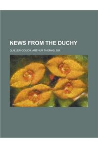 News from the Duchy