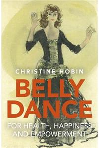 Belly Dance for Health, Happiness and Empowerment