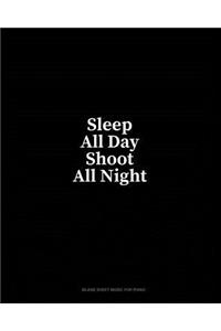 Sleep All Day Shoot All Night: Blank Sheet Music for Piano