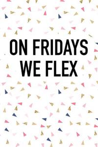 On Fridays We Flex