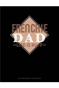 Frenchie Dad Life Is Ruff