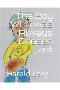 The Boy Who was Always Chosen Last