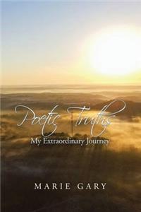 Poetic Truths: My Extraordinary Journey