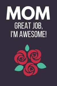 Mom Great Job, I'm Awesome!