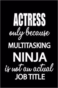 Actress Only Because Multitasking Ninja Is Not an Actual Job Title