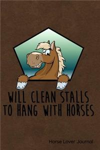Will Clean Stalls to Hang with Horses Horse Lover Journal
