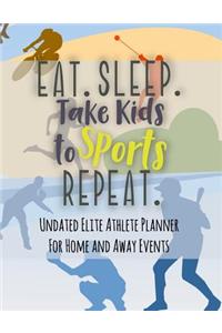 Eat Sleep Take Kids to Sports Repeat