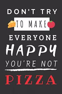 Don't Try to Make Everyone Happy You're Not Pizza
