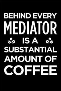 Behind Every Mediator Is a Substantial Amount of Coffee