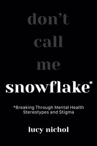 Snowflake: Breaking Through Mental Health Stereotypes and Stigma