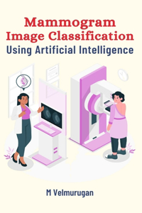 Mammogram Image Classification Using Artificial Intelligence