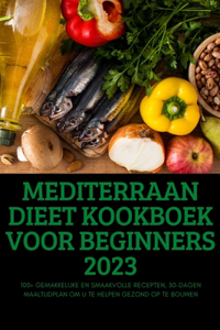 MEDITERRAAN DIEET KOOKBOEK VOOR BEGINNERS 2023