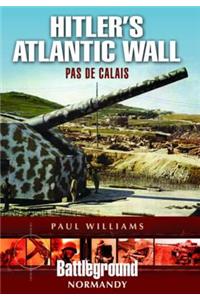 Hitler's Atlantic Wall: Pas de Calais