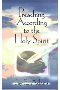 Preaching According to the Holy Spirit