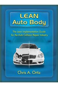 Lean Auto Body: The Lean Implementation Guide to the Auto Collision Repair Industry