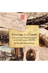 Greetings from Canada: Postcards from Dutch Immigrants to the Netherlands 1884-1915