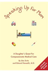 Speaking Up For Mom: A Daughter's Quest For Compassionate Medical Care
