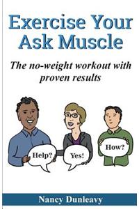 Exercise Your Ask Muscle