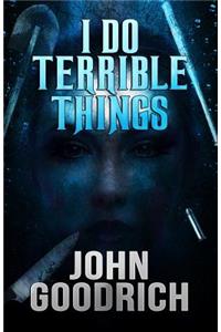 I Do Terrible Things