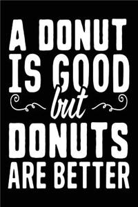 A Donut Is Good But Donuts Are Better