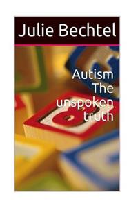 Autism the unspoken truth